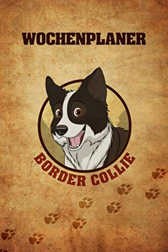 Wochenplaner Border Collie: 6x9 jahresunabhängiger Terminplaner zum selbst Ausfüllen, Ideal als Kalender für Hundefreunde und Hundetrainer, Wichtige Aufgaben strukturiert planen und aufschreiben