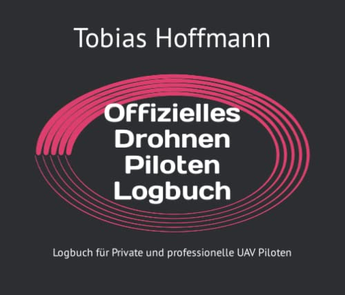 Offizielles Drohnen Piloten Logbuch: Logbuch für Private und professionelle UAV Piloten