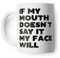 If My Mouth Doesn't Say It My Face Will Funny Mug for Friend, Colleague or Partner (White)