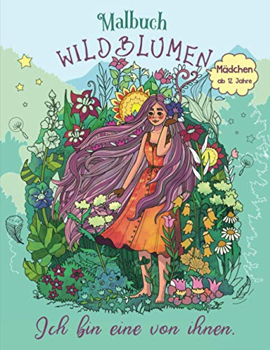 Malbuch Mädchen ab 12 Jahre: Inspirierende Sprüche für Teenager - Tolle Geschenke für kreative Selbstfindung - Entspannen und Selbstvertrauen stärken - Blumen