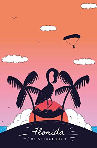 Florida Reisetagebuch: Eintragebuch mit 50 Doppelseiten für Tagebucheinträge & 16 Seiten für Notizen, Palmen / Flamingo / Hängematte am Strand bei Sonnenuntergang