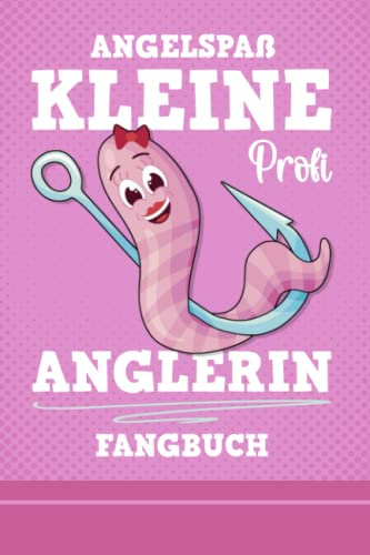 Angelspaß - Kleine Profi Anglerin Fangbuch: Fangbuch für Angler Kinder / Logbuch Angeln für Mädchen zum Geburtstag und zur Angelsaison / Anglerin Geschenk für Tochter oder Schwester / Stippangeln