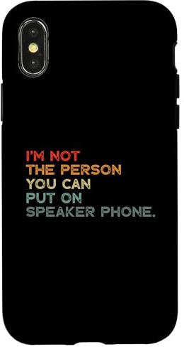 iPhone X/XS I'm Not The Person You Can Put On Speakerphone Case