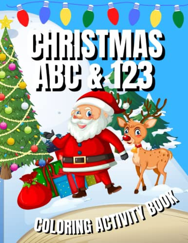 CHRISTMAS ABC & 123 COLORING ACTIVITY BOOK: Educational Holiday Fun for Your Children, Specially Designed to Help Kids Learn and Retain the Alphabet ... (ABC & 123 COLORING ACTIVITY BOOK SERIES)