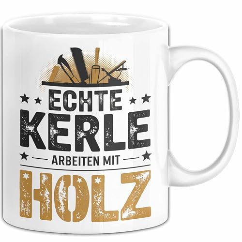 Zimmermann Holz Tischlerei Tasse Geschenk Lustige Geschenkidee Spruch Echte Kerle Arbeiten Mit Holz (Weiß)