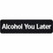 Aufnäher/Aufbügler Alcohol you later lustiger Patch zum annähen/aufbügeln | I call you later Sticker gestickt | Alkohol Bügelbilder/Applikation für alle Stoffe | 80x20mm