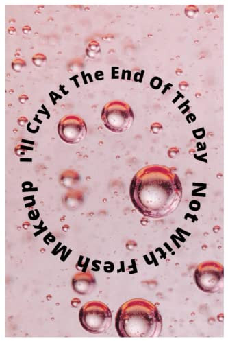 I'll Cry At The End OF The Day Not With Fresh Makeup