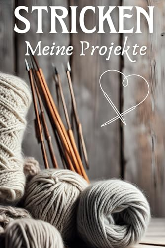 Meine Strickprojekte: Strukturierte Dokumentation deiner Strickplanung: Weniger Chaos im Kopf, mehr Zeit zum Stricken.