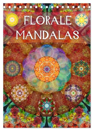 FLORALE MANDALAS (Tischkalender 2026 DIN A5 hoch), CALVENDO Monatskalender: Fotografische Mandala Kompositionen aus Blumen. (CALVENDO Glaube)