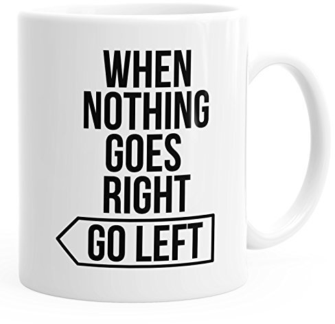 MoonWorks Kaffee-Tasse Spruch-Tasse When Nothing goes Right go Left Motivations-Tasse Teetasse weiß Unisize