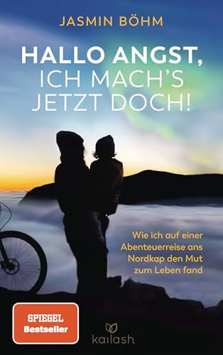 Hallo Angst, ich mach's jetzt doch!: Wie ich auf einer Abenteuerreise ans Nordkap den Mut zum Leben fand - Der Spiegel-Bestseller