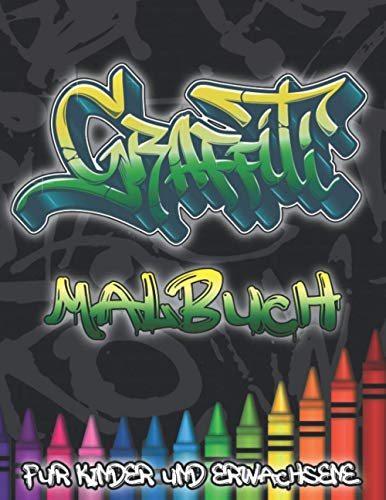 Graffiti Malbuch für Kinder und Erwachsene: Die Kunst der Strasse Ausmalbuch für Jugendliche - Illustrationen für Stressabbau und Entspannung