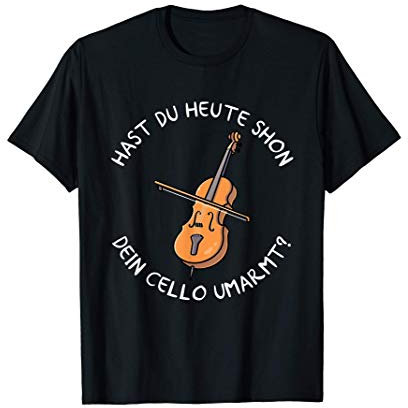 Hast du heute schon dein Cello umarmt? Lustiges Cello T-Shirt