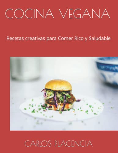 COCINA VEGANA: Recetas creativas para Comer Rico y Saludable