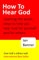 How to Hear God - Book One: Your seven step plan to hearing God