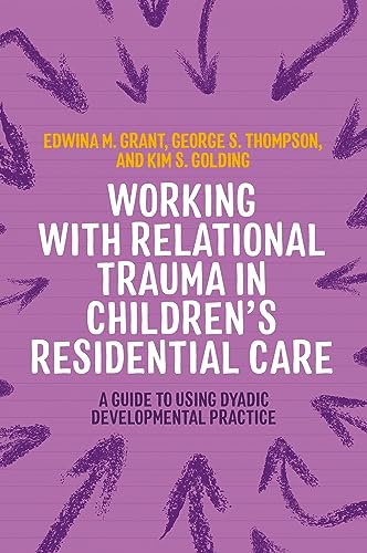 Working with Relational Trauma in Children's Residential Care: A Guide to Using Dyadic Developmental Practice (Guides to Working with Relational Trauma Using DDP) (English Edition)