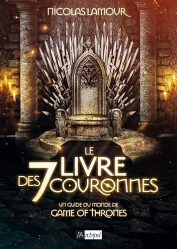 Le livre des 7 couronnes - Un guide du monde de Game of Thrones (French Edition)