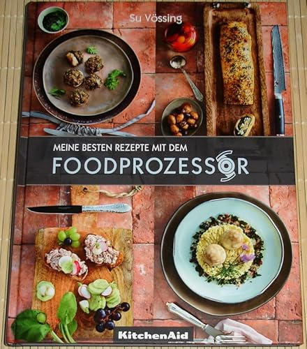 Su Vössing - Meine besten Rezepte mit dem FOODPROZESSOR - KitchenAid