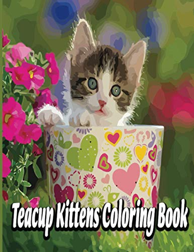 Teacup Kittens Coloring Book: Cat Coloring Book: An Adult Coloring Book for Cat Lovers (Cats Coloring Books)