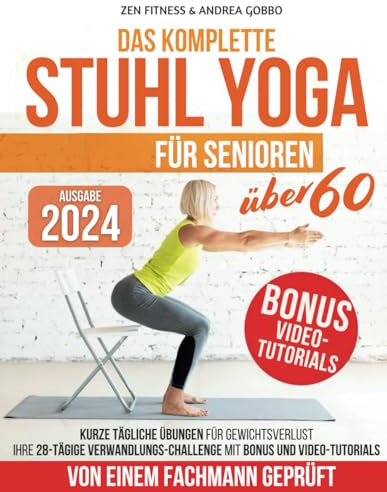 Das komplette Stuhl Yoga für Senioren über 60: Kurze tägliche Übungen für Gewichtsverlust - Ihre 28-Tägige Verwandlungs-Challenge mit Bonus und Video-Tutorials