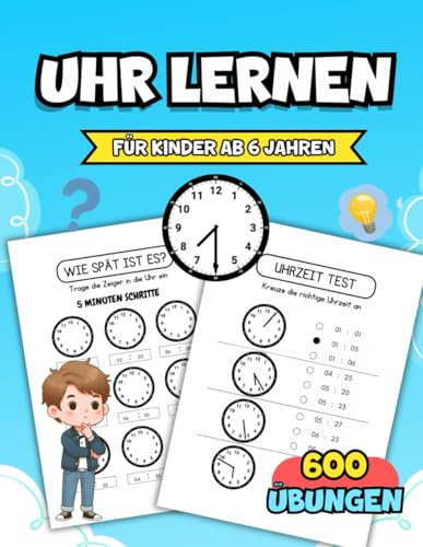 Uhr lernen für Kinder ab 6 Jahren: Das umfangreiche Übungsheft mit 600 Uhrzeit-Aufgaben und Übungen