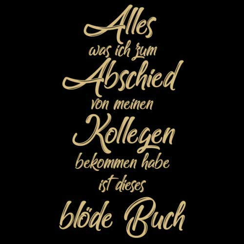 Alles was ich von den Kollegen bekommen habe blödes Buch: Ein Erinnerungsalbum zum Abschied für liebe Kolleginnen oder Kollegen bei Jobwechsel oder Rente