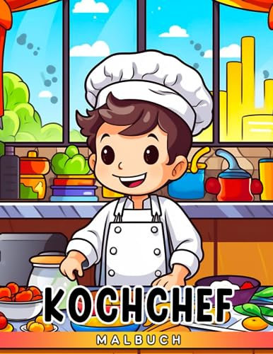 Kochchef Malbuch: Ein lustiges und lehrreiches Geschenk für Kinder und Restaurantliebhaber jeden Alters