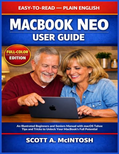 MacBook Neo User Guide: An Illustrated Beginners and Seniors Manual with macOS Tahoe Tips and Tricks to Unlock Your MacBook's Full Potential