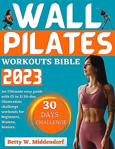 WALL PILATE WORKOUTS BIBLE 2023: An Ultimate easy guide with (3 in 1) 30-day illustration challenge workouts for Beginners, Women, Seniors (English Edition)