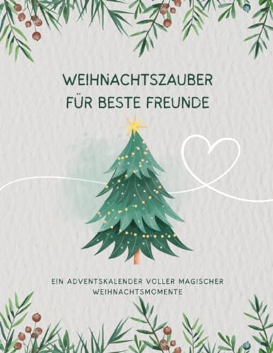Weihnachtszauber für beste Freunde: Ein Adventskalender voller magischer Weihnachtsmomente: Das Freundebuch in Form eines Adventskalenders für beste ... (Weihnachtszauber - Adventskalender)