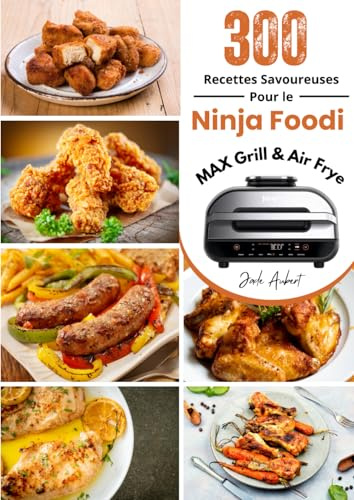 300 Recettes Savoureuses pour le Ninja Foodi MAX Grill & Air Fryer