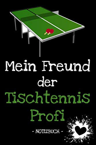 Mein Freund der Tischtennis Profi: Familie | Freunde | Verwandtschaft | Hobby | Beruf | Notizbuch | Tagebuch | Fotobuch | Geschenk | Idee | liniert | ca. DIN A5