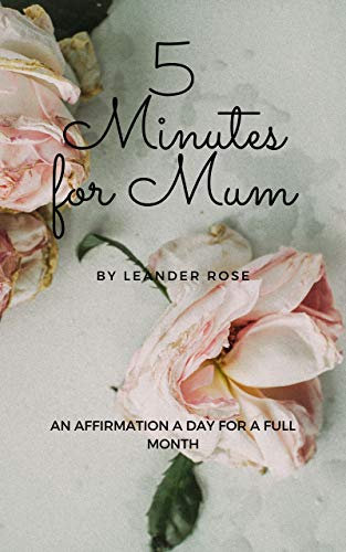 5 Minutes for Mum: An affirmation a day for a full month. (English Edition)