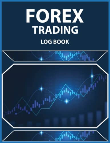 Forex Trading Log Book: The Ultimate Trading Toolkit: Use This Trading Log Book to Plan Your Trades, Monitor Your Progress, and Achieve Your Goals
