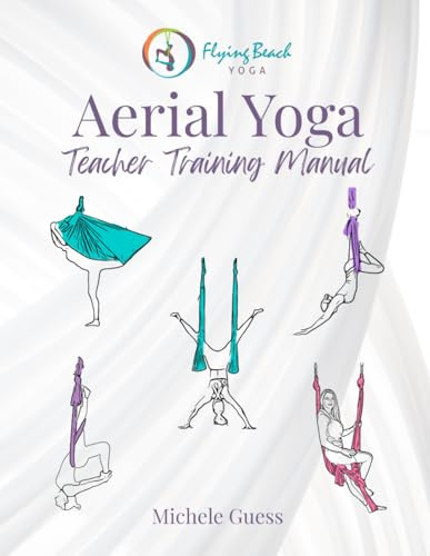 Aerial Yoga Teacher Training Manual (Aerial Yoga Teacher Training Materials, Band 1)