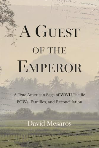 A Guest of the Emperor: A True American Saga of WW2 Pacific POWs, Families, and Reconciliation
