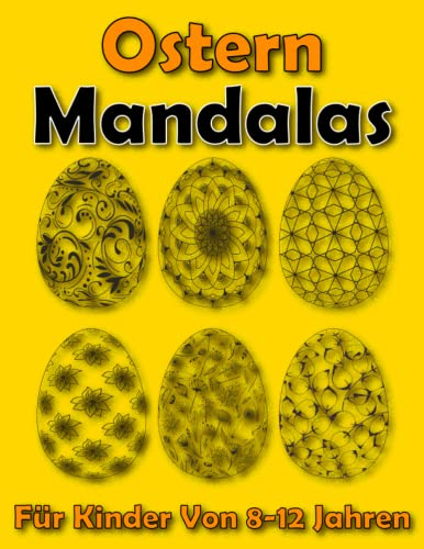 Ostern Mandalas Für Kinder Von 8-12 Jahren: Oster Malbuch für Kinder, Mädchen und Jungen im Alter von 8-10, 10-12 Jahran.