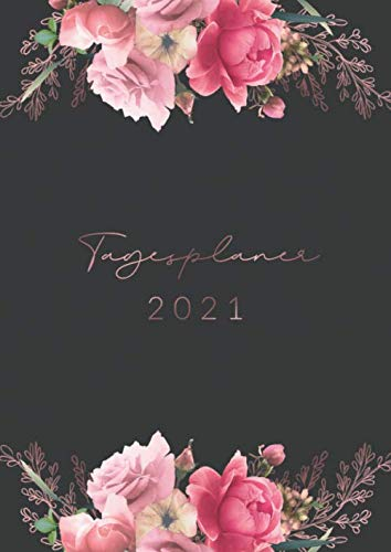 Tagesplaner • 2021: Großer Tageskalender, Planer und Terminkalender Din A4 mit Uhrzeiten • 1 Tag 1 Seite • Kalender von Januar bis Dezember 2021 • Tägliche To Do Liste • Motiv: Blumen Rose Gold Design