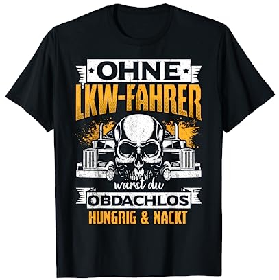 Trucker & LKW Fahrer Sprüche Kollektion - Ohne LKW-Fahrer wärst du obdachlos - Schwarz, S, Kurzarm, T-Shirt