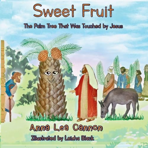 Sweet Fruit: The Palm Tree That Was Touched by Jesus (Tales of Talking Trees, Band 2)