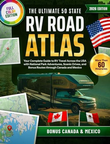 The Ultimate 50 States RV Road Atlas: Your Complete Guide to RV Travel Across the USA with National Park Adventures, Scenic Drives, and Bonus Routes through Canada and Mexico (English Edition)