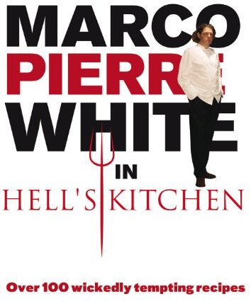 Marco Pierre White in Hell's Kitchen: Over 100 wickedly tempting recipes (English Edition)
