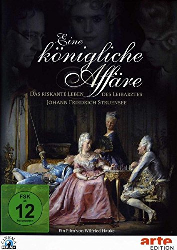 Eine königliche Affäre - Das riskante Leben des Leibarztes Johann Friedrich Struensee