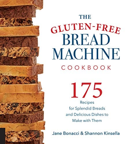 The Gluten-Free Bread Machine Cookbook: 175 Recipes for Splendid Breads and Delicious Dishes to Make with Them
