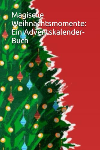 Magische Weihnachtsmomente: Ein Adventskalender-Buch: 2023