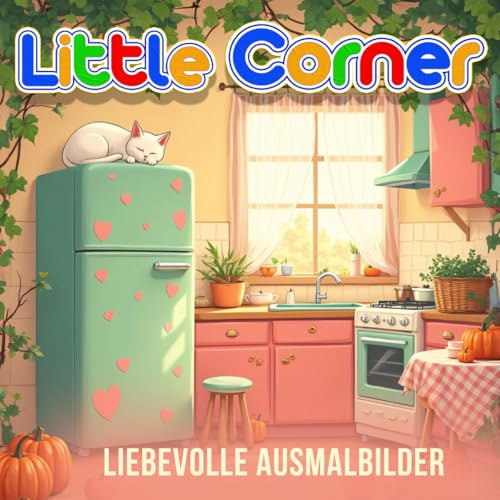 Little Corner - Liebevolle Ausmalbilder von urgemütlichen Wohnecken zum Ausmalen und Entspannen: Für Erwachsene und Jugendliche zum Stressabbau und entfliehen des Alltags