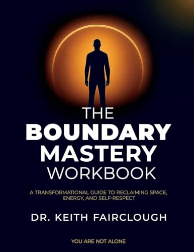 The Boundary Mastery Workbook A Transformation Guide to Reclaiming Space, Energy, And Self-Respect: A Practical Guide to Reclaiming Your Time, Energy, ... Success Personal Growth Workbook, Band 3)