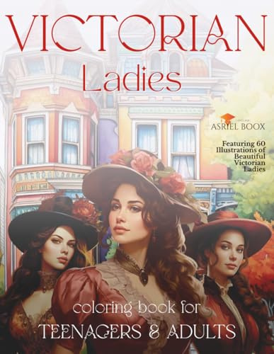 Victorian Ladies Coloring Book For Teenagers & Adults: Featuring 60 Illustrations of Beautiful Victorian Ladies (Coloring and Activity Book For Kids & Adults)