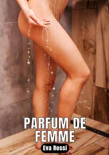 Parfum de femme: 20 Histoires de sexe explicite (French Edition)