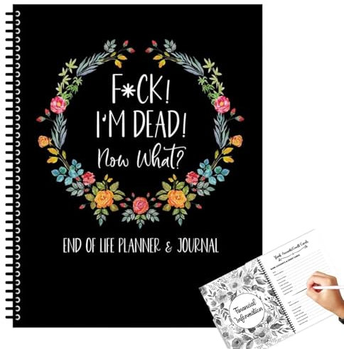 F*ck! I'm Dead, Now What? End of Life Planner, Todesplaner-Organisator Planerbuch, When I'm Gone Arbeitsbuch Organizer Notizbuch, Zum Aufzeichnen Von Eigentum, Letzte Wünsche